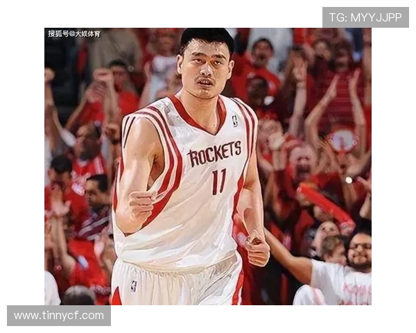 姚明引领中国篮球辉煌时代推动体育国际交流与民族自信崛起